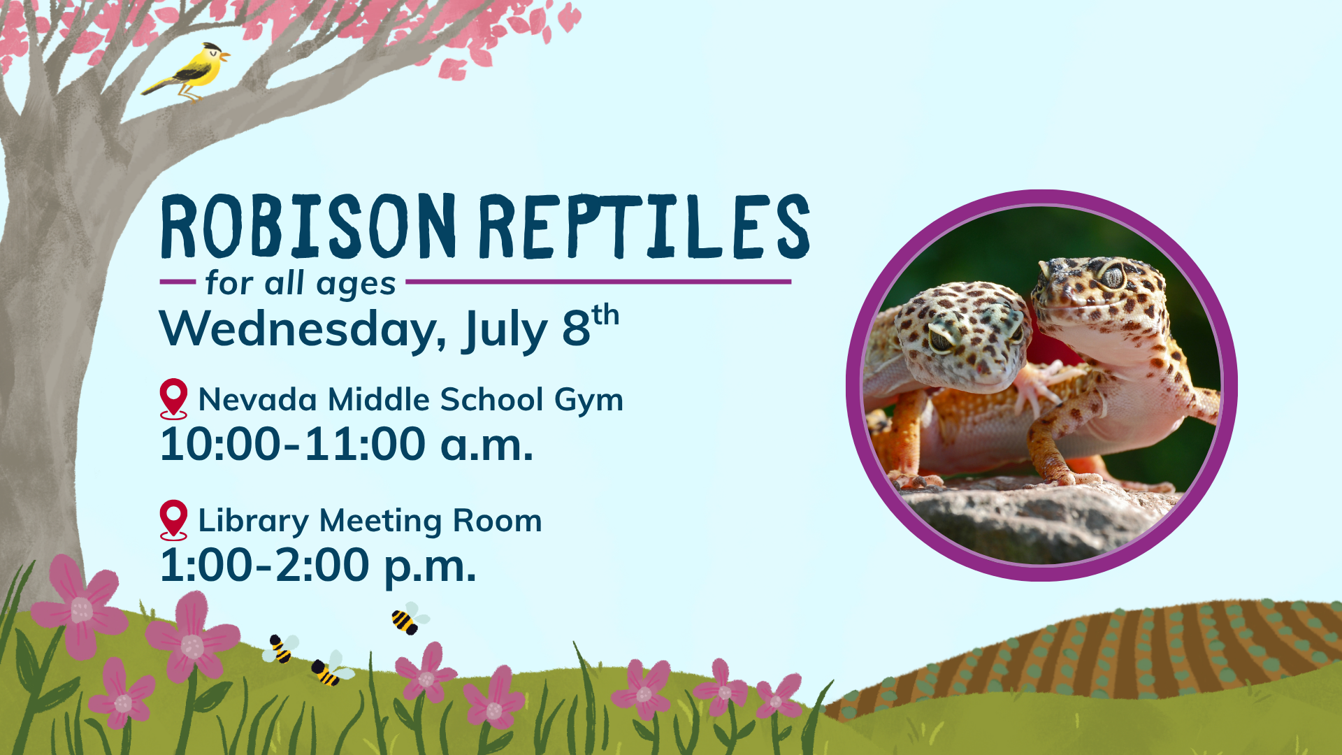 Robinson Reptiles at 10 a.m. Nevada Middle School & 1 p.m. Library Meeting Room